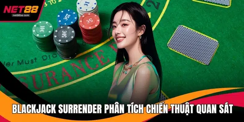 Blackjack Surrender Phân Tích Chiến Thuật Kết Quan Sát