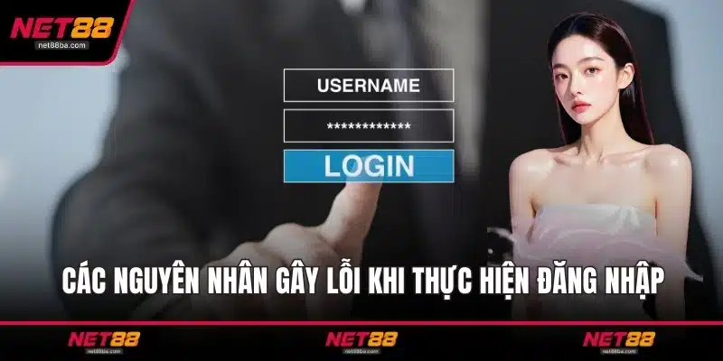 Các nguyên nhân gây lỗi khi thực hiện đăng nhập