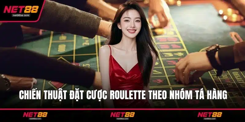 Chiến thuật đặt cược Roulette theo nhóm tá hàng