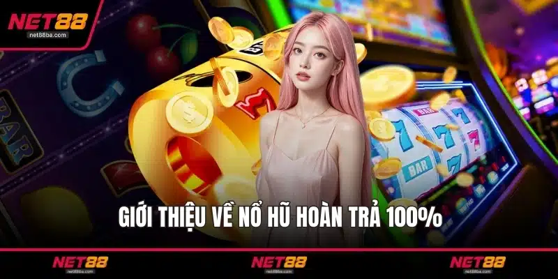 Giới thiệu về nổ hũ hoàn trả 100%