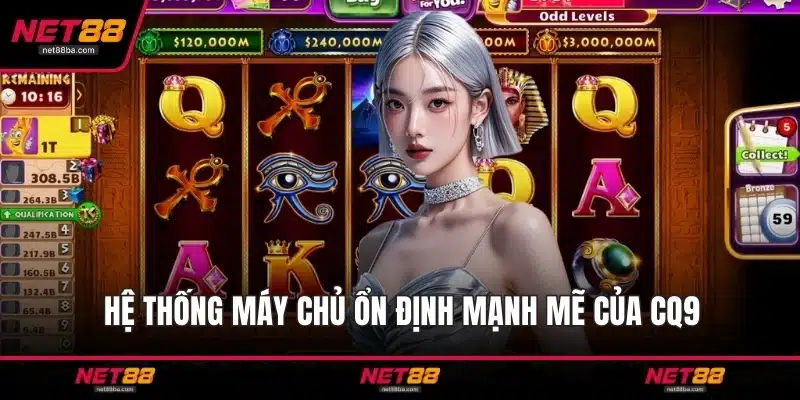 Hệ thống máy chủ ổn định mạnh mẽ của CQ9