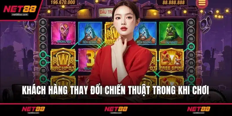 Khách hàng thay đổi chiến thuật trong khi chơi