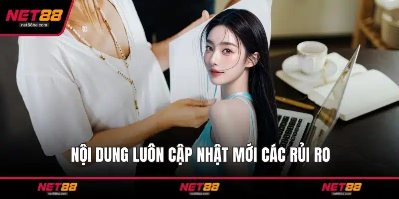Nội dung luôn cập nhật mới các rủi ro