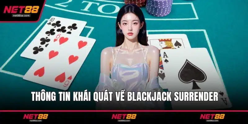 Thông tin khái quát về Blackjack Surrender