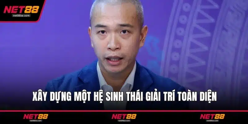 Xây dựng một hệ sinh thái giải trí toàn diện